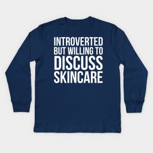 Introverted But Willing To Discuss Skincare Kids Long Sleeve T-Shirt